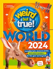 Weird but true! incredible facts, awesome photos, and weird wonders-- for this year and beyond! World 2024 Book cover