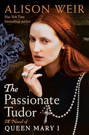 The passionate Tudor : a novel of Queen Mary I  Cover Image