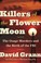 Go to record Killers of the Flower Moon : the Osage murders and the bir...